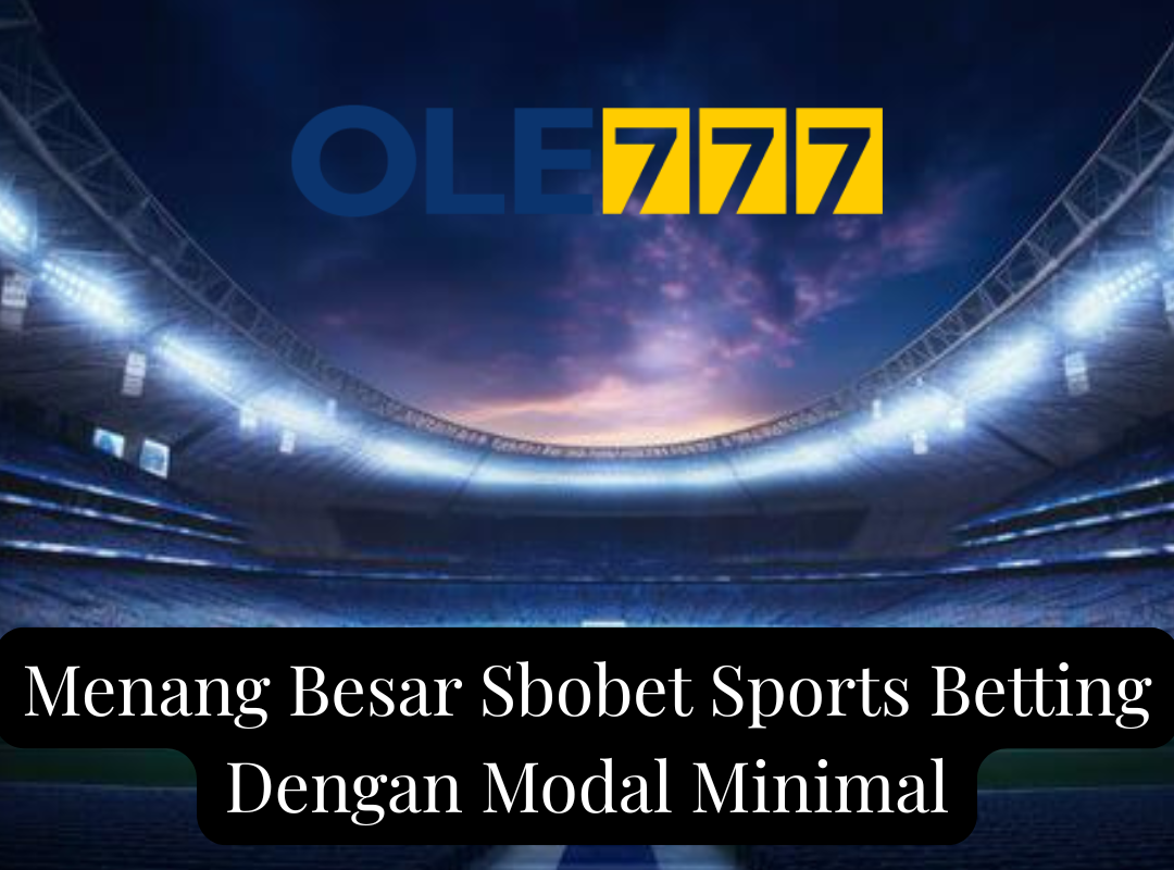 Menang Besar Sbobet Sports Betting Dengan Modal Minimal
