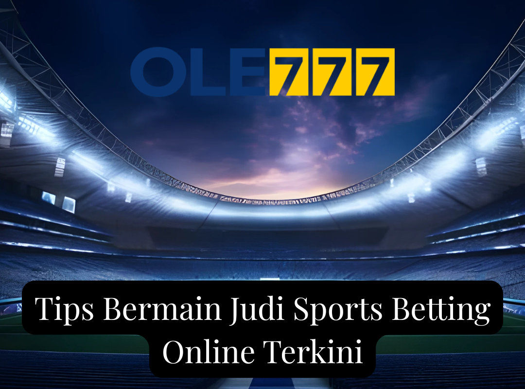 Tips Bermain Judi Sports Betting Online Terkini